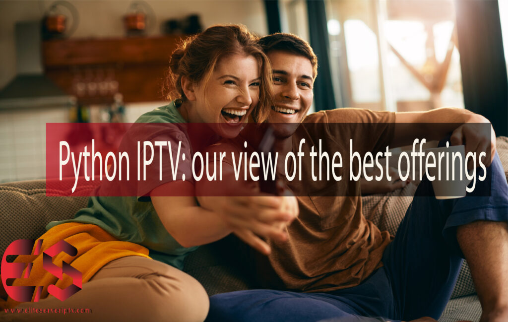 Python IPTV: our view of the best offerings - ES IPTV